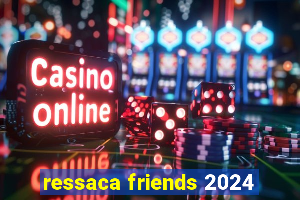 ressaca friends 2024